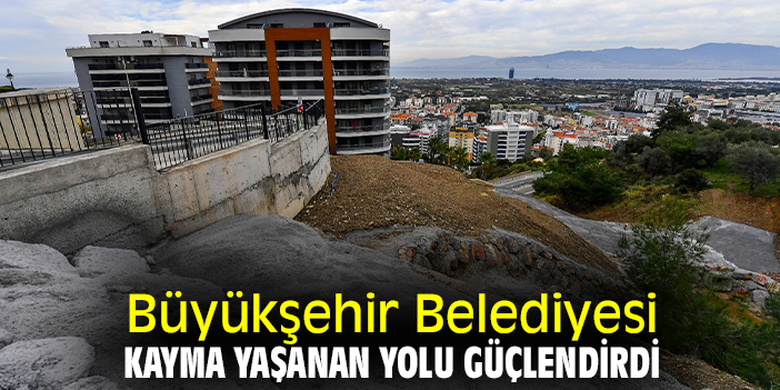 Büyükşehir Belediyesi kayma yaşanan yolu güçlendirdi