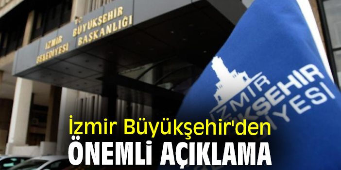 İzmir Büyükşehir'den önemli açıklama