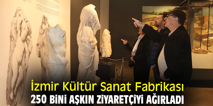 İzmir Kültür Sanat Fabrikası 250 bini aşkın ziyaretçiyi ağırladı