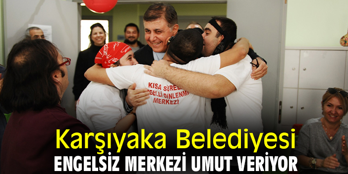 Karşıyaka Belediyesi Engelsiz Merkezi umut veriyor