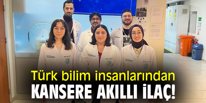 Türk bilim insanlarından kansere akıllı ilaç!