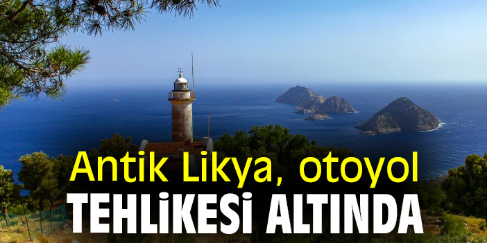 Antik Likya otoyol tehlikesi altında