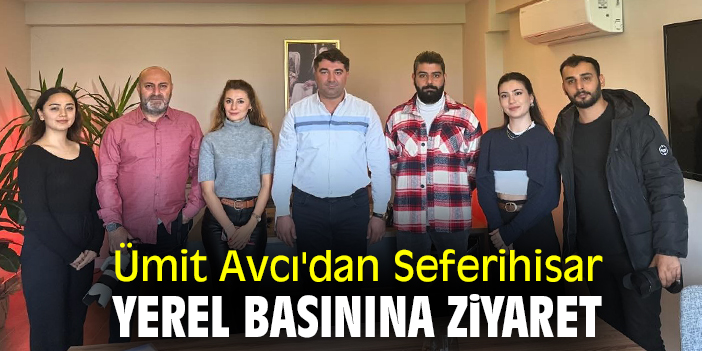 Ümit Avcı'dan Seferihisar yerel basınına ziyaret