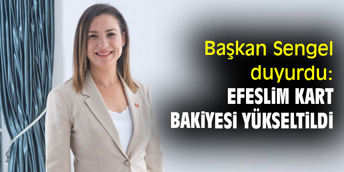 Başkan Sengel duyurdu: Efeslim Kart bakiyesi yükseltildi