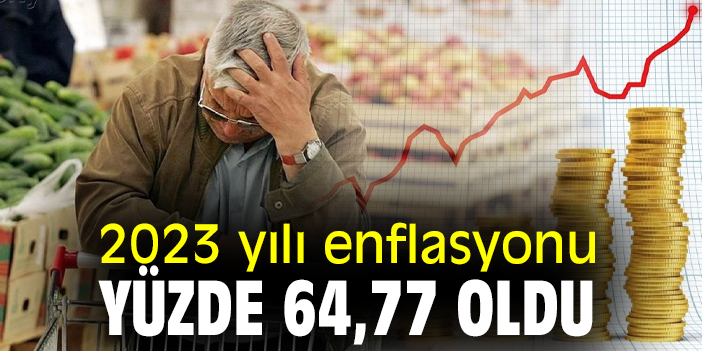 2023 yılı enflasyonu yüzde 64,77 oldu