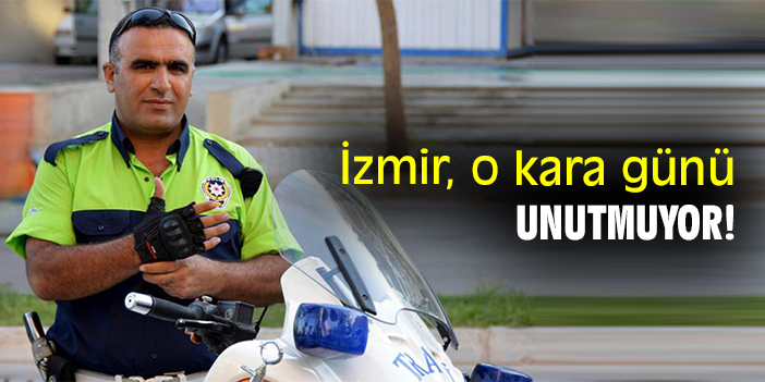 İzmir, o kara günü unutmuyor!