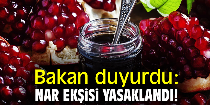 Bakan duyurdu: Nar ekşisi yasaklandı!