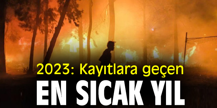 2023: Kayıtlara geçen en sıcak yıl
