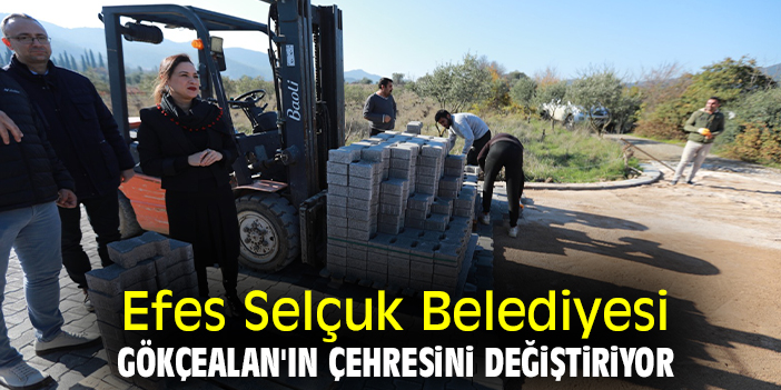Efes Selçuk Belediyesi, Gökçealan'ın çehresini değiştiriyor