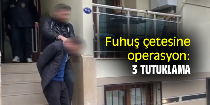 Fuhuş çetesine operasyon: 3 tutuklama