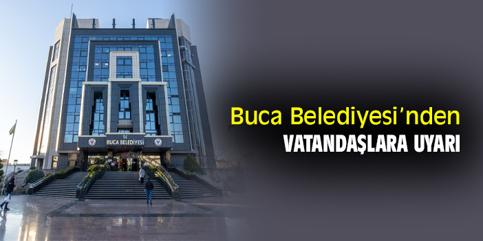 Buca Belediyesi’nden vatandaşlara uyarı