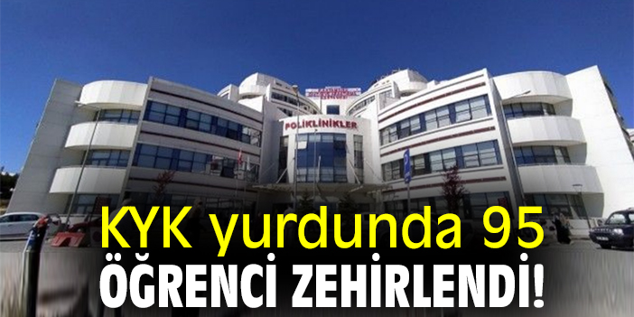 KYK yurdunda 95 öğrenci zehirlendi!