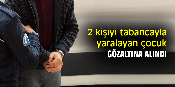 2 kişiyi tabancayla yaralayan çocuk gözaltına alındı