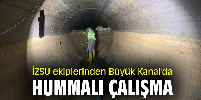 İZSU ekiplerinden Büyük Kanal'da hummalı çalışma