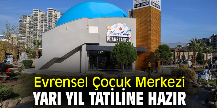 Evrensel Çocuk Merkezi yarı yıl tatiline hazır