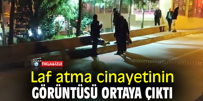 Laf atma cinayetinin görüntüsü ortaya çıktı
