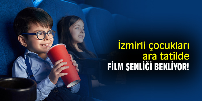 İzmirli çocukları ara tatilde Film Şenliği bekliyor!