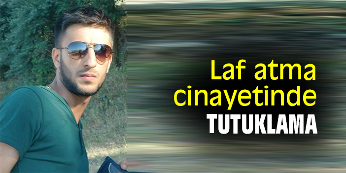 Laf atma cinayetinde tutuklama