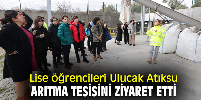 Lise öğrencileri Ulucak Atıksu Arıtma Tesisini ziyaret etti