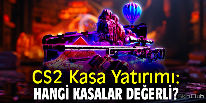 CS2 Kasa Yatırımı: Hangi Kasalar Değerli?