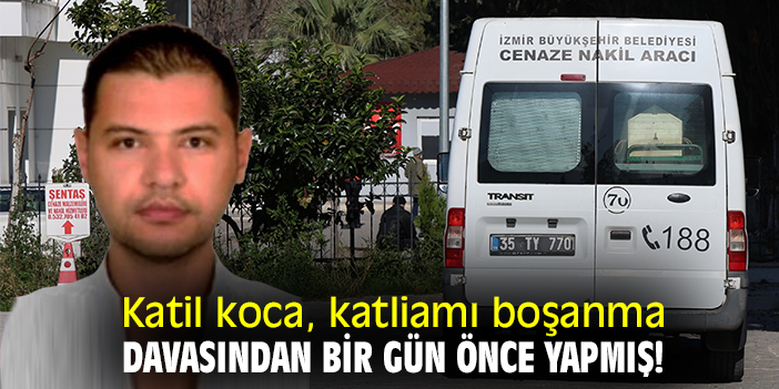 Katil koca, katliamı boşanma davasından bir gün önce yapmış!