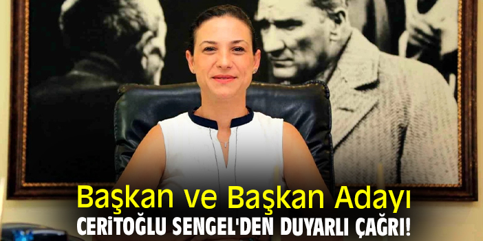 Başkan ve Başkan Adayı Ceritoğlu Sengel'den duyarlı çağrı!
