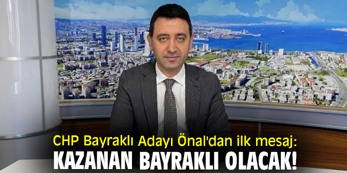 CHP Bayraklı Adayı Önal'dan ilk mesaj: Kazanan Bayraklı olacak!