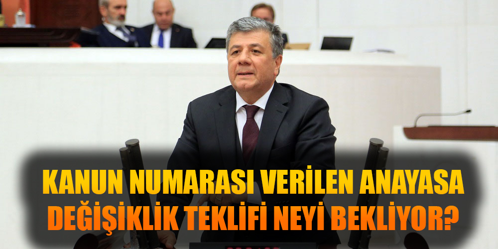 KANUN NUMARASI VERİLEN ANAYASA DEĞİŞİKLİK TEKLİFİ NEYİ BEKLİYOR?