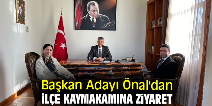 Başkan Adayı Önal'dan ilçe kaymakamına ziyaret
