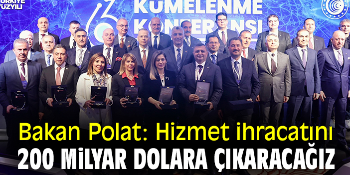 Bakan Polat: Hizmet ihracatını 200 milyar dolara çıkaracağız