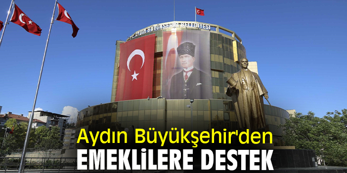 Aydın Büyükşehir'den emeklilere destek