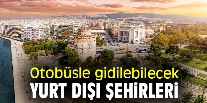 Otobüsle gidilebilecek yurt dışı şehirleri
