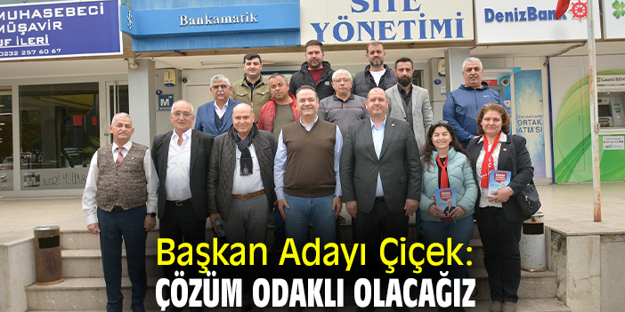 Başkan Adayı Çiçek: Çözüm odaklı olacağız