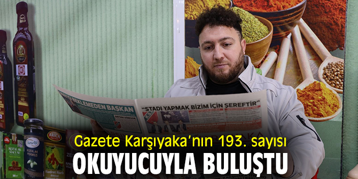 Gazete Karşıyaka’nın 193. sayısı okuyucuyla buluştu