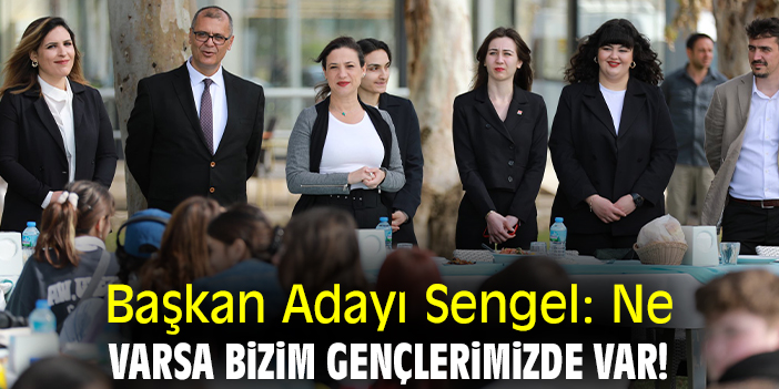 Başkan Adayı Sengel: Ne varsa bizim gençlerimizde var!