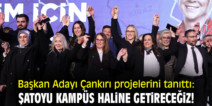 Başkan Adayı Çankırı projelerini tanıttı: Şatoyu kampüs haline getireceğiz!