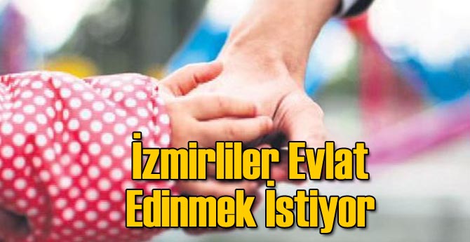 İzmirliler Evlat Edinmek İstiyor