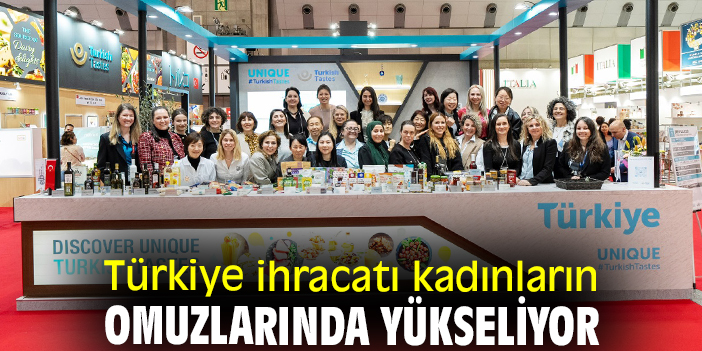 Türkiye ihracatı kadınların omuzlarında yükseliyor