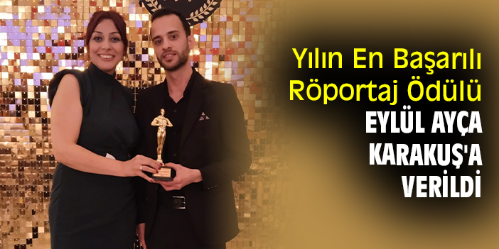 Yılın En Başarılı Röportaj Ödülü Eylül Ayça Karakuş'a verildi