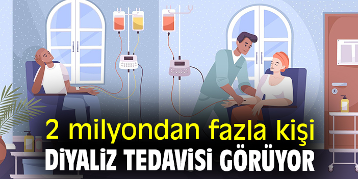 2 milyondan fazla kişi diyaliz tedavisi görüyor