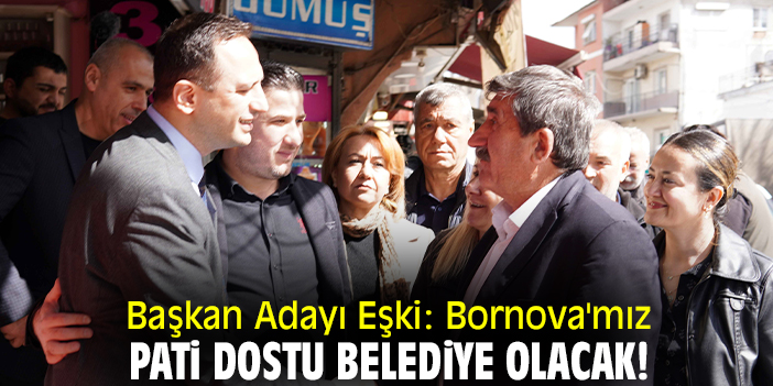 Başkan Adayı Eşki: Bornova'mız pati dostu belediye olacak!
