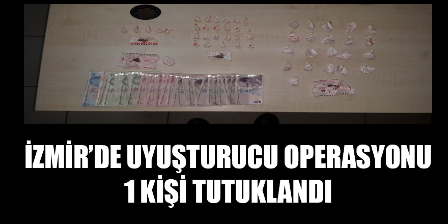 İzmir'de uyuşturucu operasyonu: 1 kişi tutuklandı