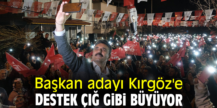 Başkan adayı Kırgöz'e destek çığ gibi büyüyor