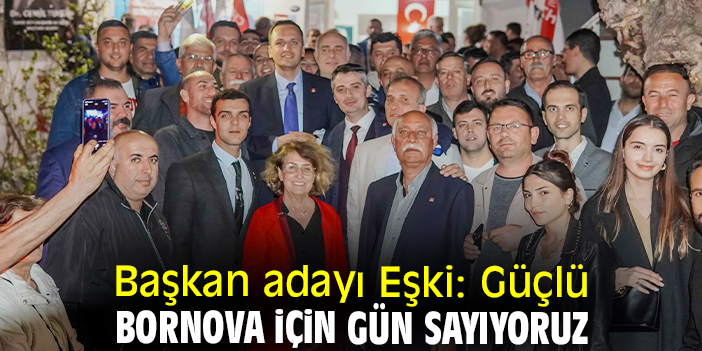 Başkan adayı Eşki: Güçlü Bornova için gün sayıyoruz