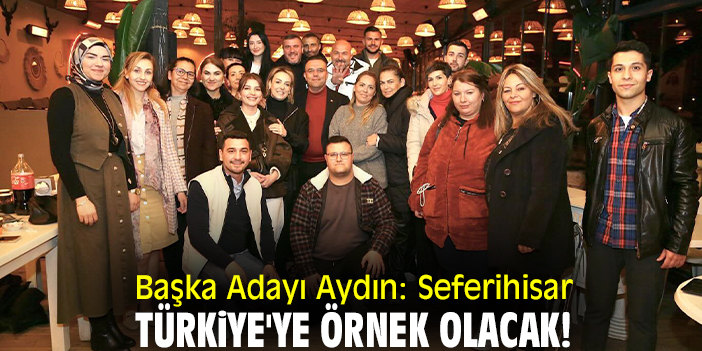 Başka Adayı Aydın: Seferihisar Türkiye'ye örnek olacak!