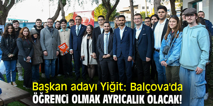 Başkan adayı Yiğit: Balçova'da öğrenci olmak ayrıcalık olacak!