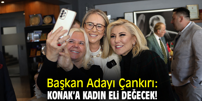 Başkan Adayı Çankırı: Konak’a kadın eli değecek!