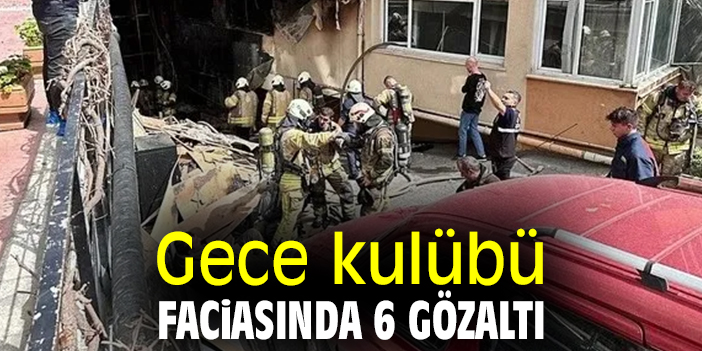 Gece kulübü faciasında 6 gözaltı
