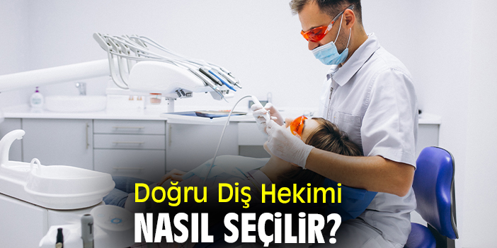 Doğru Diş Hekimi Nasıl Seçilir?