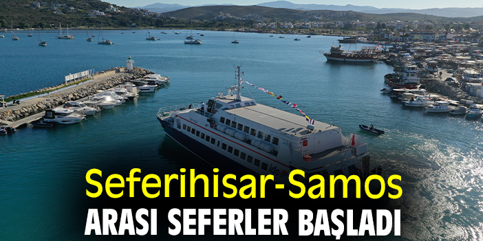 Seferihisar-Samos arası seferler başladı